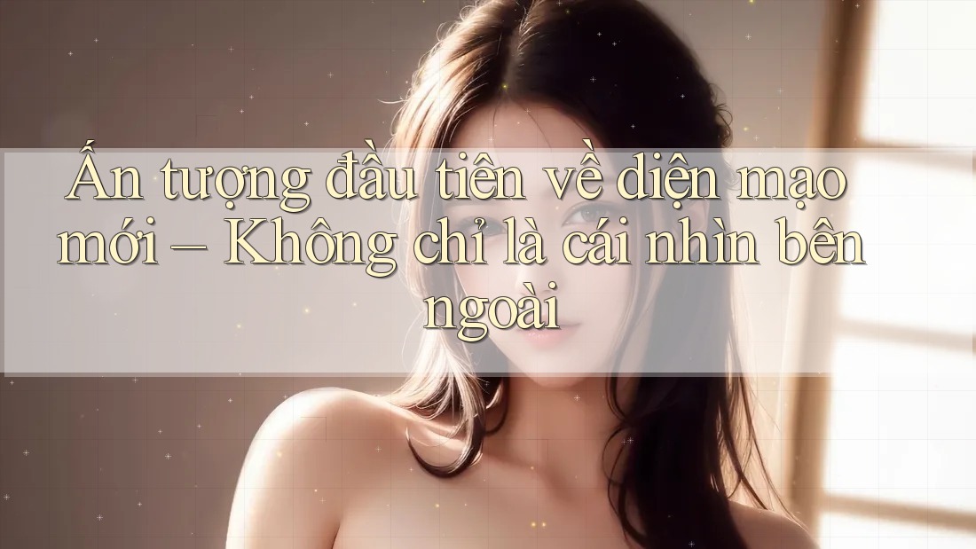 Ấn tượng đầu tiên về diện mạo mới – Không chỉ là cái nhìn bên ngoài