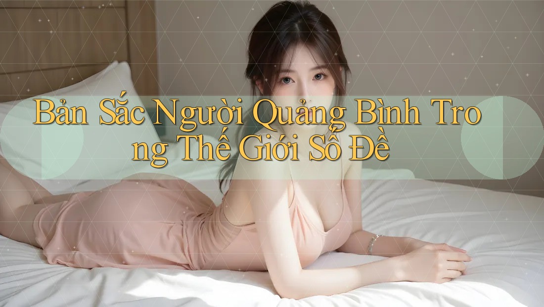 Bản Sắc Người Quảng Bình Trong Thế Giới Số Đề