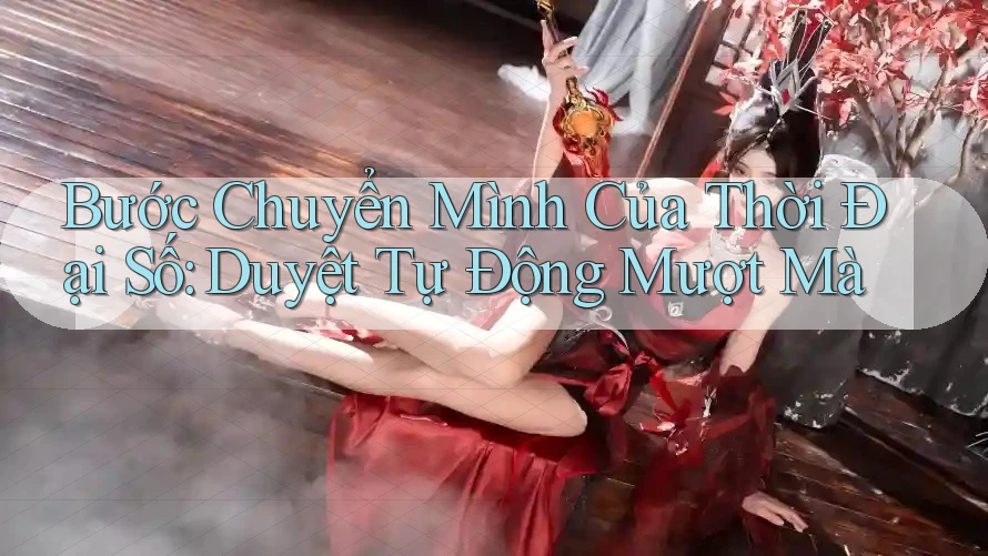 Bước Chuyển Mình Của Thời Đại Số: Duyệt Tự Động Mượt Mà