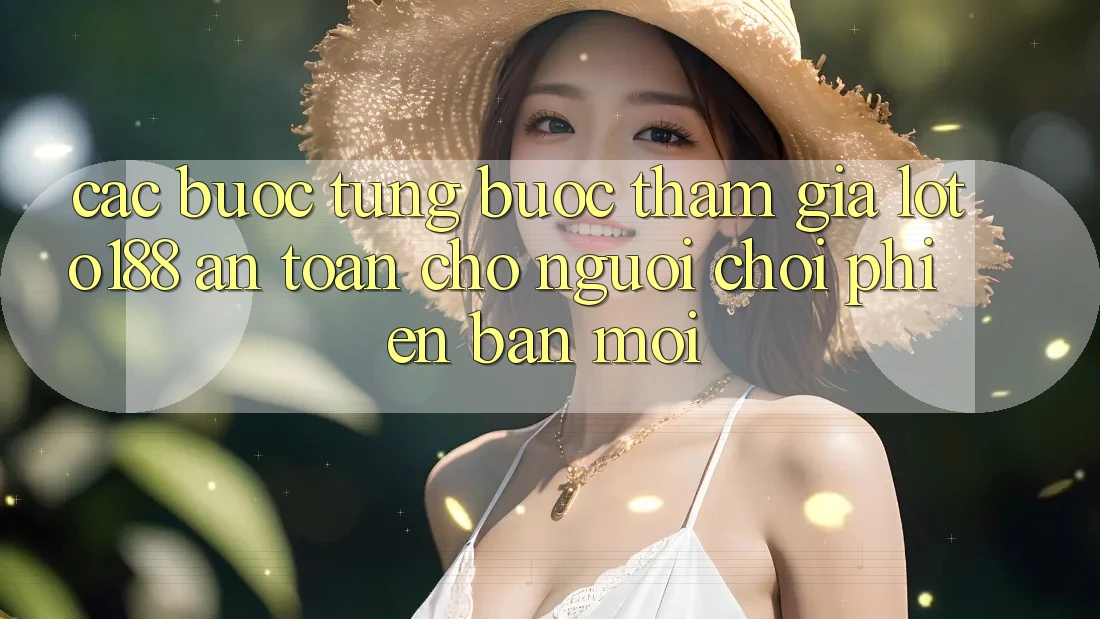 Các bước Từng Bước Tham Gia Loto188 An Toàn Cho Người chơi Phiên bản mới