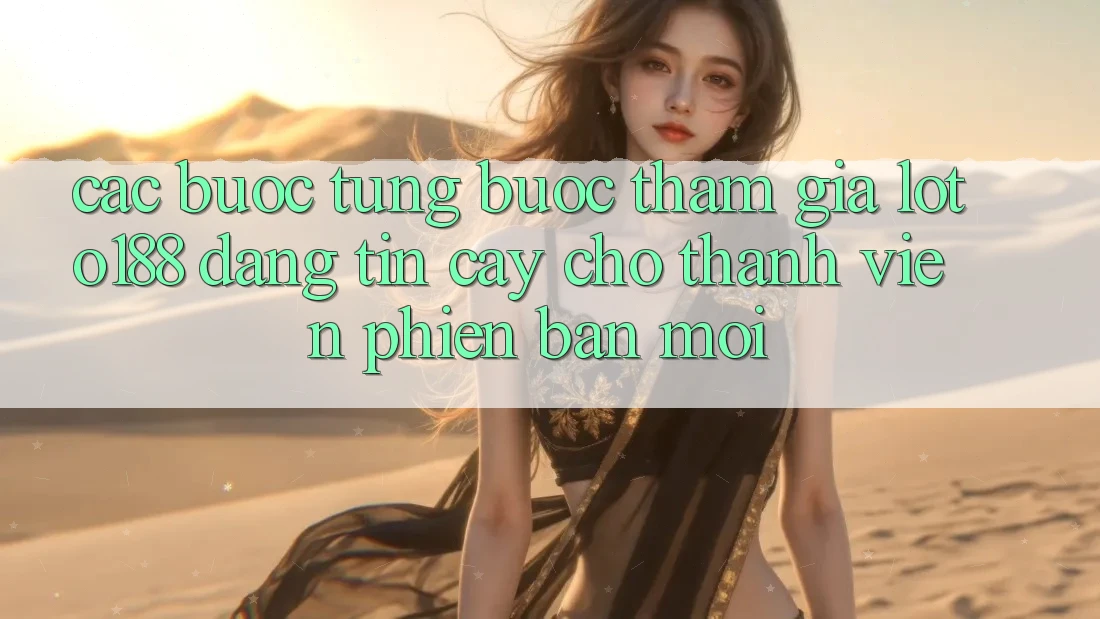 Các bước Từng Bước Tham Gia Loto188 Đáng tin cậy Cho Thành Viên Phiên bản mới
