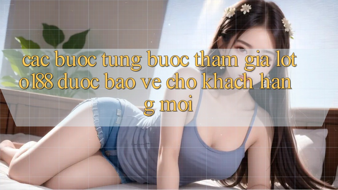 Các bước Từng Bước Tham Gia Loto188 Được bảo vệ Cho Khách hàng Mới