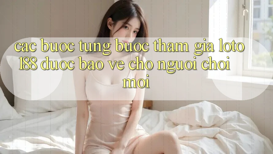 Các bước Từng Bước Tham Gia Loto188 Được bảo vệ Cho Người chơi Mới