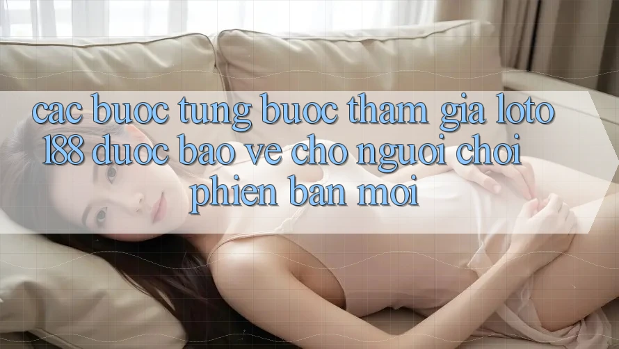 Các bước Từng Bước Tham Gia Loto188 Được bảo vệ Cho Người chơi Phiên bản mới