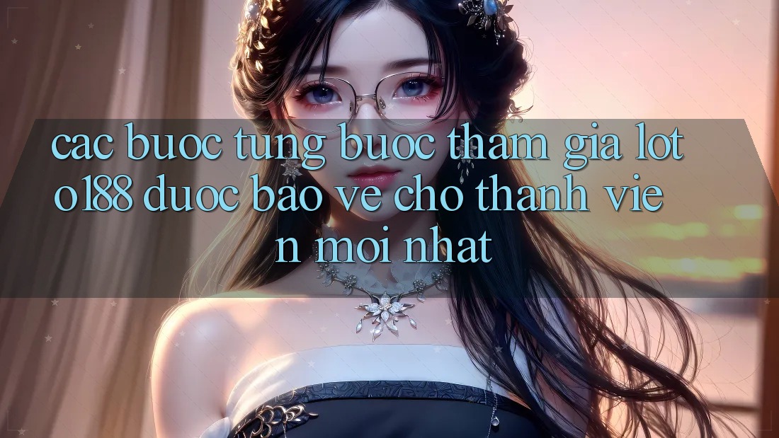 Các bước Từng Bước Tham Gia Loto188 Được bảo vệ Cho Thành Viên Mới nhất