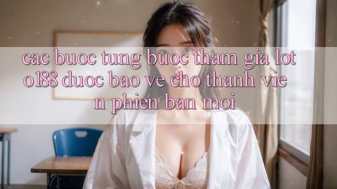 Các bước Từng Bước Tham Gia Loto188 Được bảo vệ Cho Thành Viên Phiên bản mới