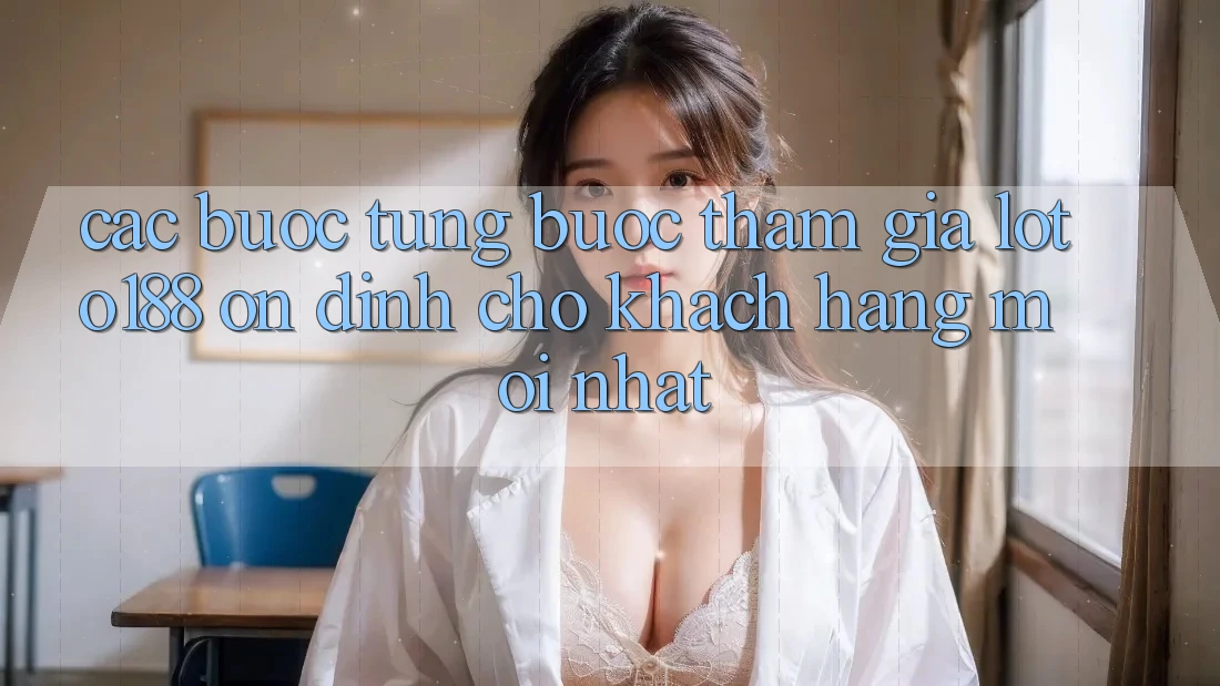 Các bước Từng Bước Tham Gia Loto188 Ổn định Cho Khách hàng Mới nhất