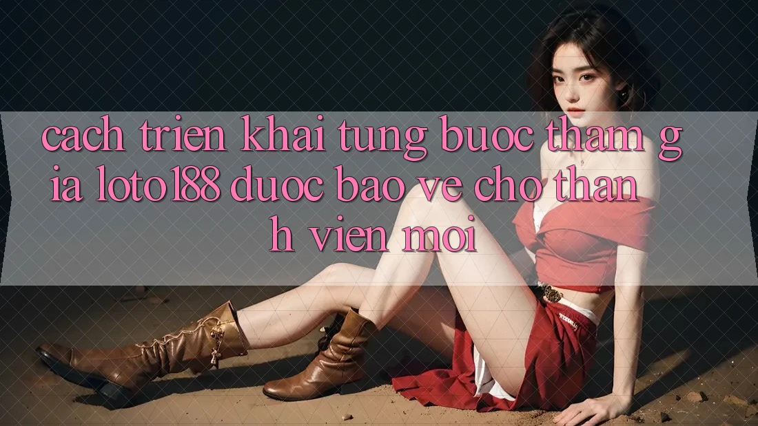 Cách triển khai Từng Bước Tham Gia Loto188 Được bảo vệ Cho Thành Viên Mới