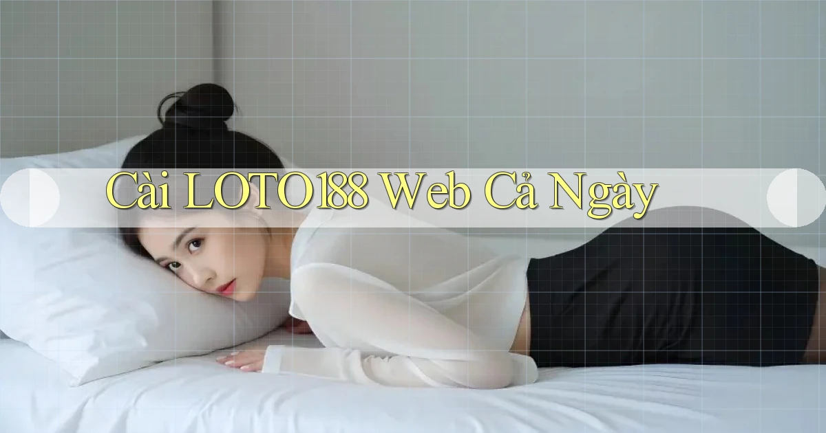 cài loto188 web cả ngày