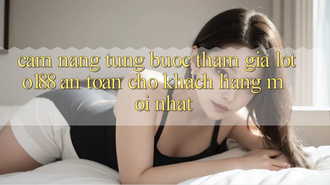 Cẩm nang Từng Bước Tham Gia Loto188 An Toàn Cho Khách hàng Mới nhất