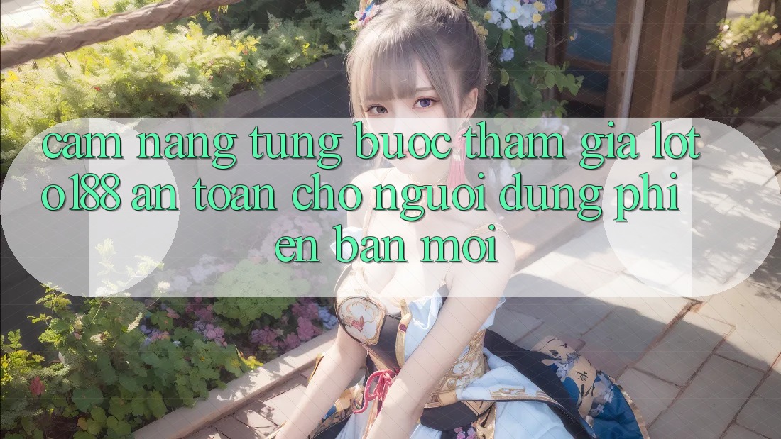 Cẩm nang Từng Bước Tham Gia Loto188 An Toàn Cho Người dùng Phiên bản mới