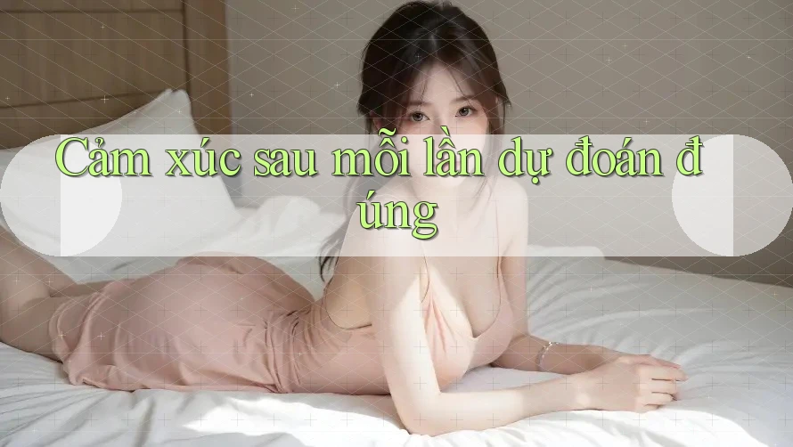 Cảm xúc sau mỗi lần dự đoán đúng