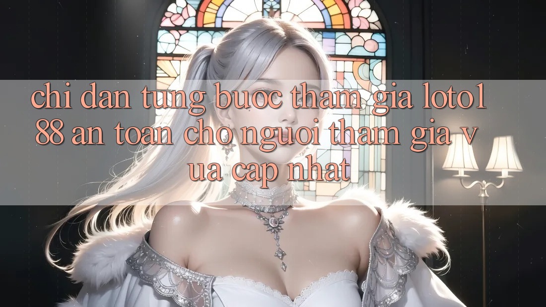 Chỉ dẫn Từng Bước Tham Gia Loto188 An Toàn Cho Người tham gia Vừa cập nhật