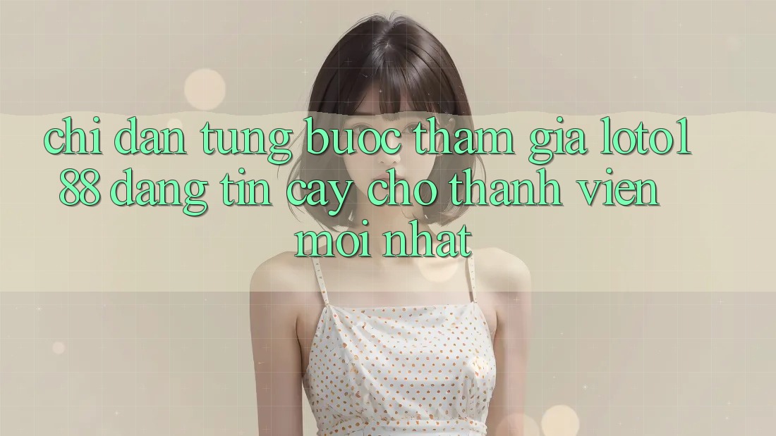 Chỉ dẫn Từng Bước Tham Gia Loto188 Đáng tin cậy Cho Thành Viên Mới nhất