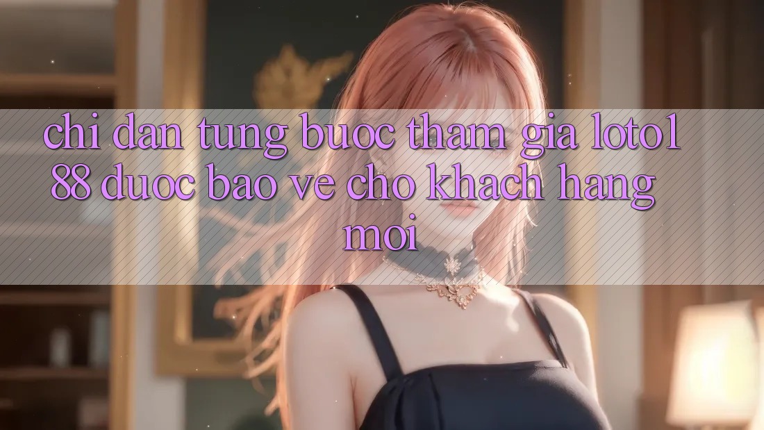 Chỉ dẫn Từng Bước Tham Gia Loto188 Được bảo vệ Cho Khách hàng Mới