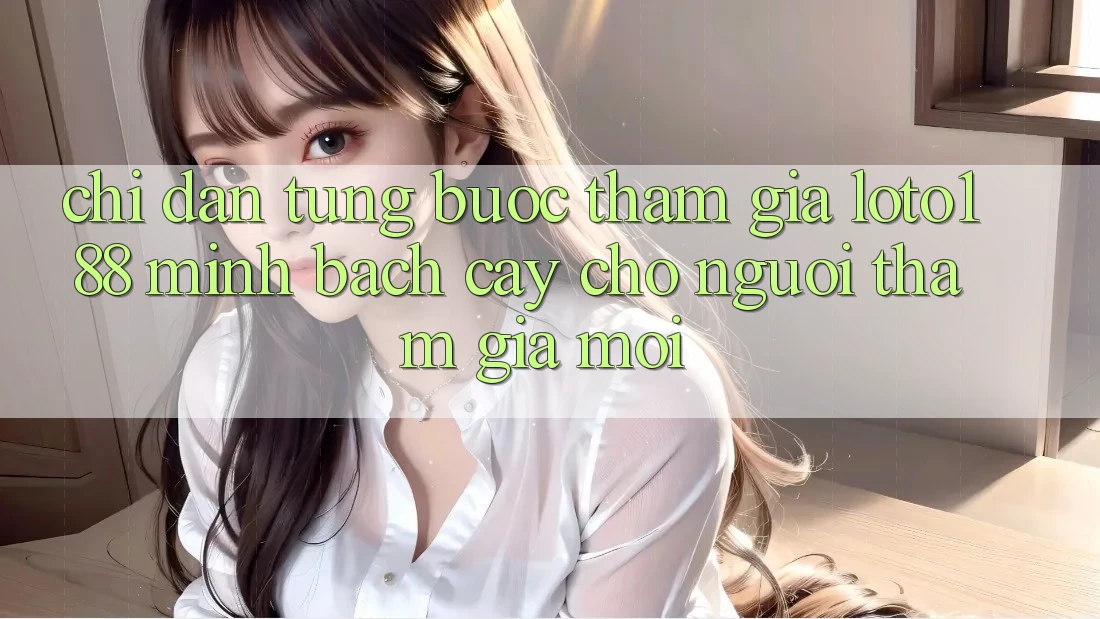 Chỉ dẫn Từng Bước Tham Gia Loto188 Minh bạch cậy Cho Người tham gia Mới
