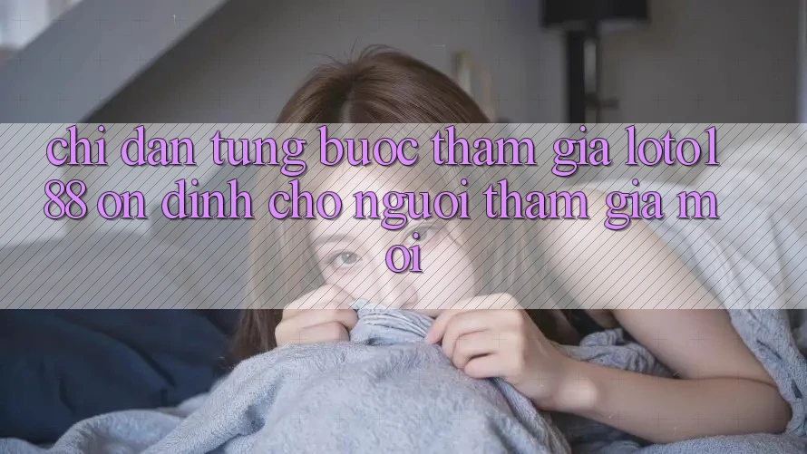 Chỉ dẫn Từng Bước Tham Gia Loto188 Ổn định Cho Người tham gia Mới