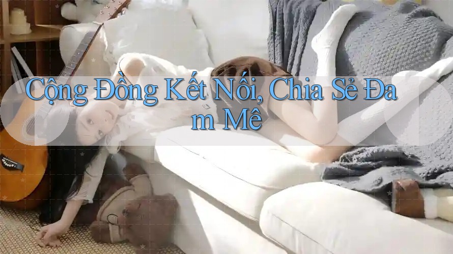 Cộng Đồng Kết Nối, Chia Sẻ Đam Mê