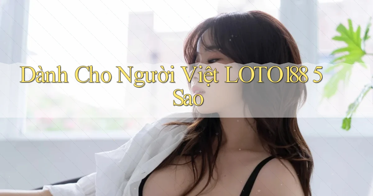 dành cho người việt loto188 5 sao