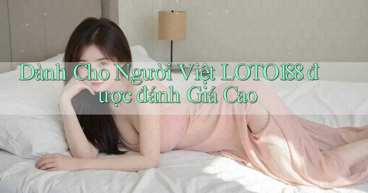 dành cho người việt loto188 được đánh giá cao