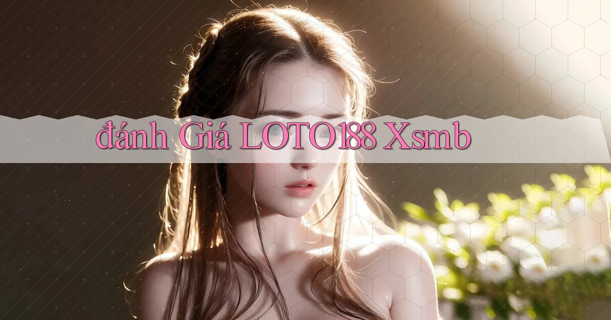 đánh giá loto188 xsmb