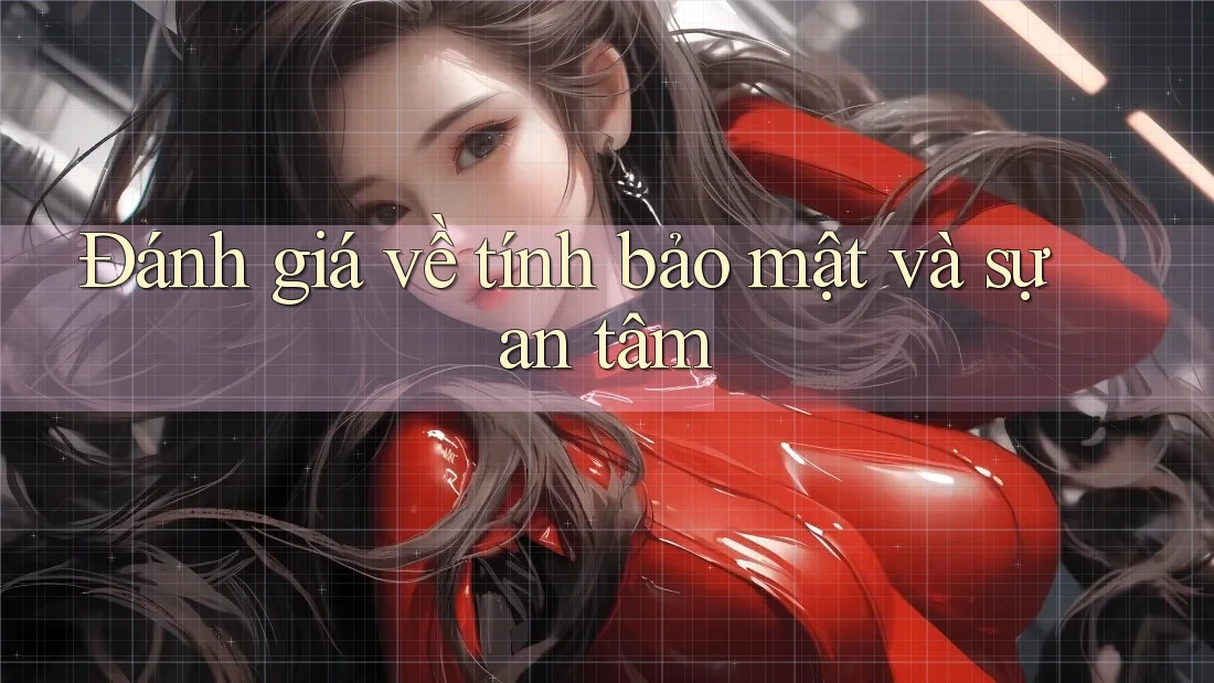 Đánh giá về tính bảo mật và sự an tâm