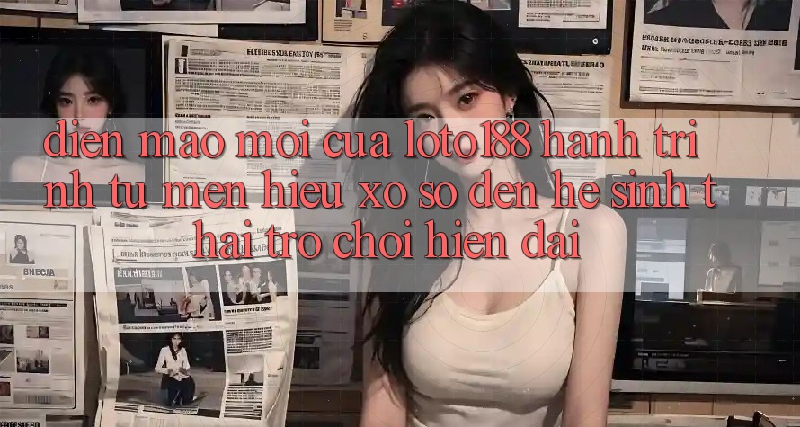Diện Mạo Mới Của Loto188: Hành Trình Từ Mến Hiệu Xổ Số Đến Hệ Sinh Thái Trò chơi Hiện Đại