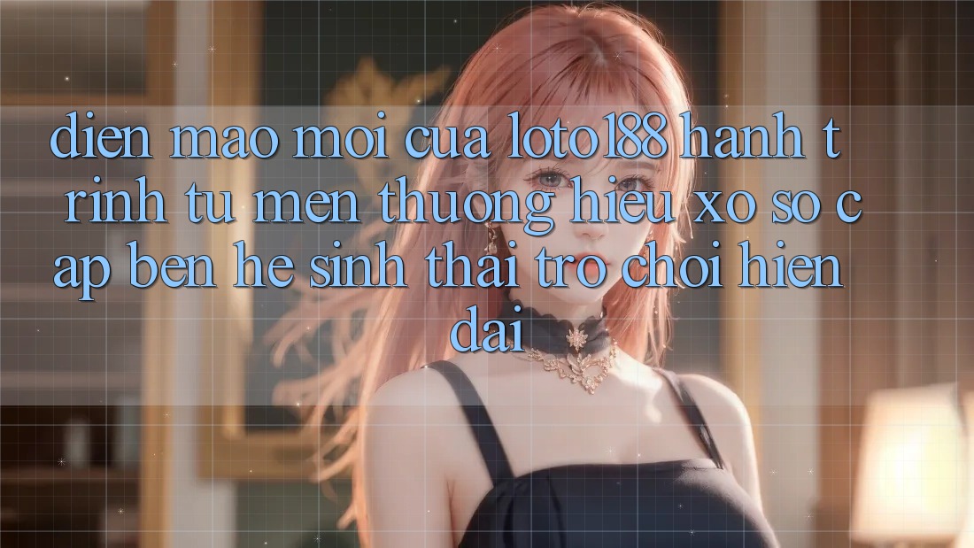 Diện Mạo Mới Của Loto188: Hành Trình Từ Mến thương Hiệu Xổ Số Cập bến Hệ Sinh Thái Trò chơi Hiện Đại