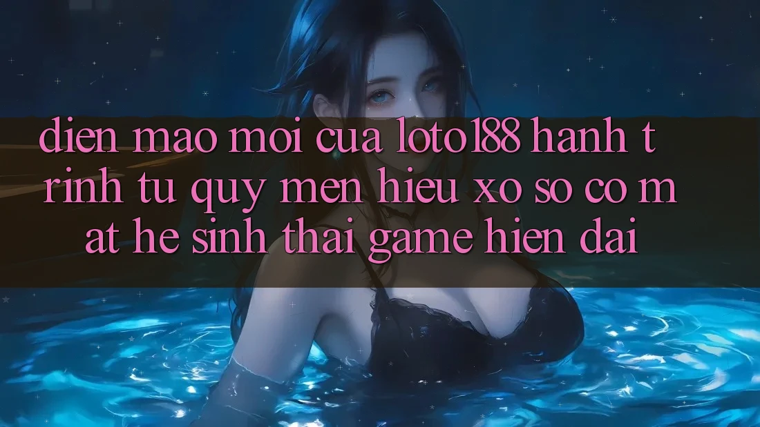 Diện Mạo Mới Của Loto188: Hành Trình Từ Quý mến Hiệu Xổ Số Có mặt Hệ Sinh Thái Game Hiện Đại