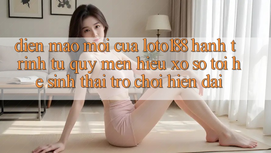 Diện Mạo Mới Của Loto188: Hành Trình Từ Quý mến Hiệu Xổ Số Tới Hệ Sinh Thái Trò chơi Hiện Đại