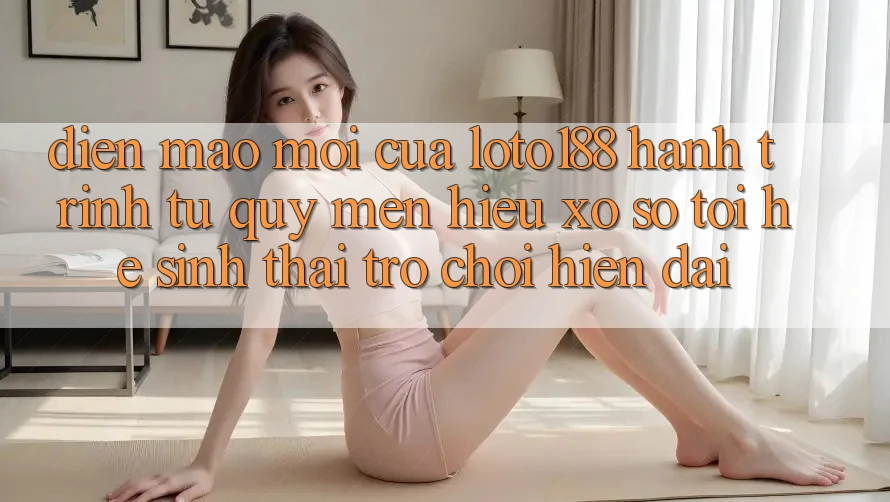 Diện Mạo Mới Của Loto188: Hành Trình Từ Quý mến Hiệu Xổ Số Tới Hệ Sinh Thái Trò chơi Hiện Đại