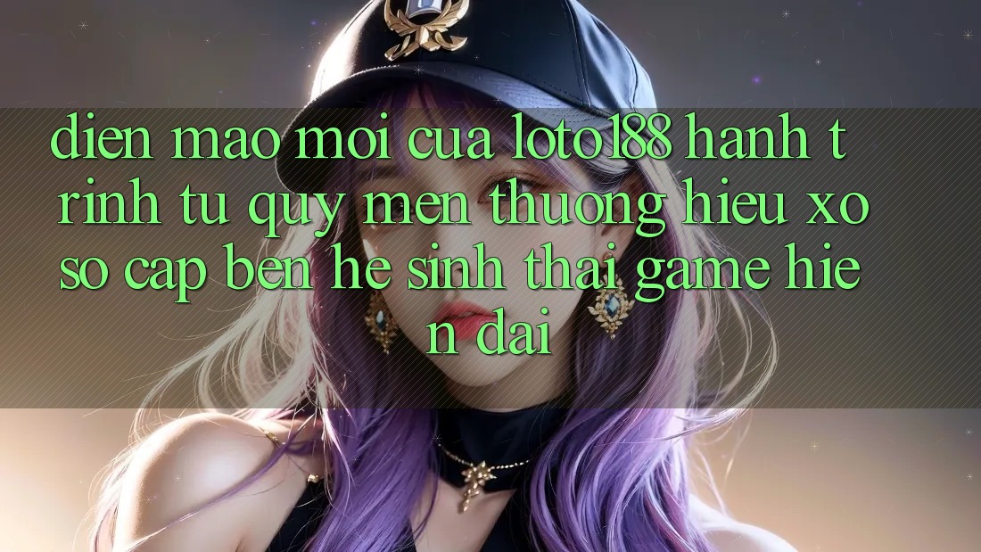Diện Mạo Mới Của Loto188: Hành Trình Từ Quý mến thương Hiệu Xổ Số Cập bến Hệ Sinh Thái Game Hiện Đại