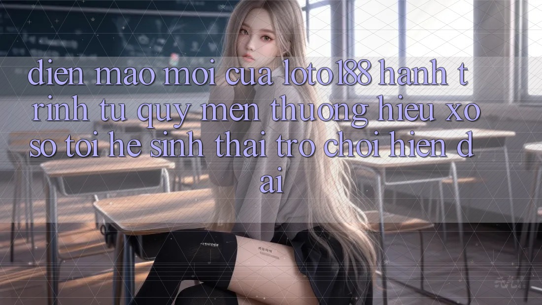 Diện Mạo Mới Của Loto188: Hành Trình Từ Quý mến thương Hiệu Xổ Số Tới Hệ Sinh Thái Trò chơi Hiện Đại