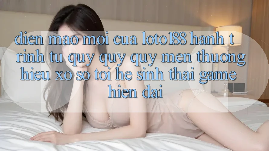 Diện Mạo Mới Của Loto188: Hành Trình Từ Quý quý quý mến thương Hiệu Xổ Số Tới Hệ Sinh Thái Game Hiện Đại