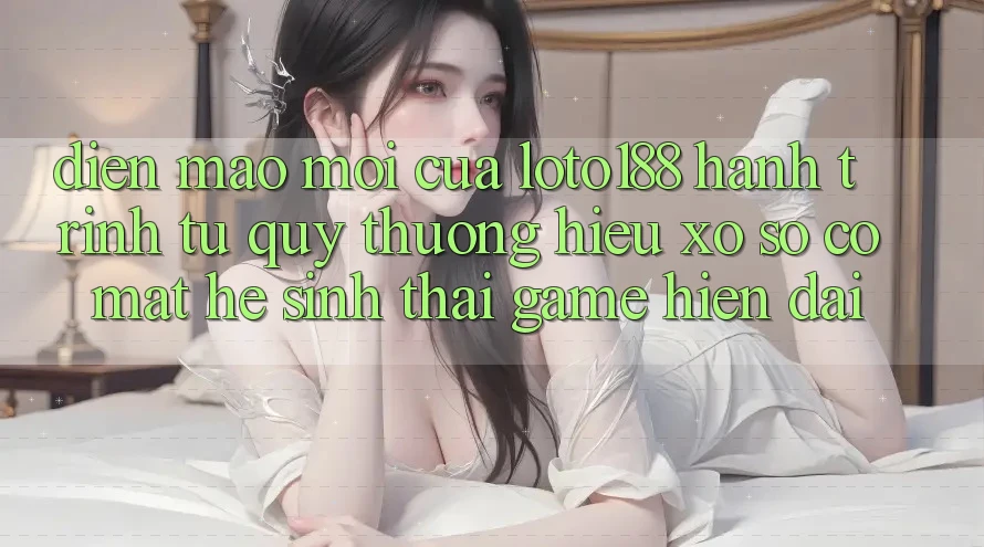 Diện Mạo Mới Của Loto188: Hành Trình Từ Quý thương Hiệu Xổ Số Có mặt Hệ Sinh Thái Game Hiện Đại