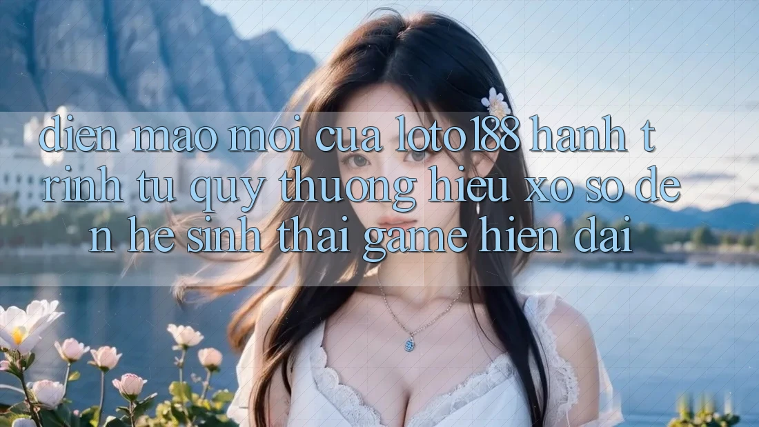 Diện Mạo Mới Của Loto188: Hành Trình Từ Quý thương Hiệu Xổ Số Đến Hệ Sinh Thái Game Hiện Đại