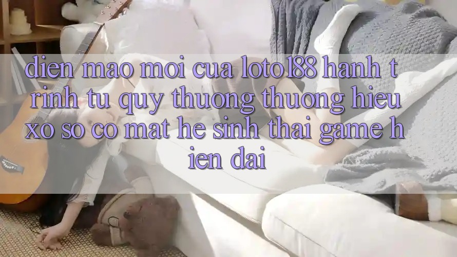 Diện Mạo Mới Của Loto188: Hành Trình Từ Quý thương thương Hiệu Xổ Số Có mặt Hệ Sinh Thái Game Hiện Đại