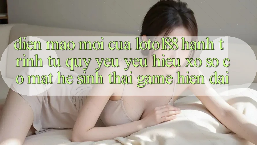 Diện Mạo Mới Của Loto188: Hành Trình Từ Quý yêu yêu Hiệu Xổ Số Có mặt Hệ Sinh Thái Game Hiện Đại