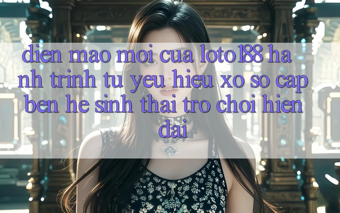 Diện Mạo Mới Của Loto188: Hành Trình Từ Yêu Hiệu Xổ Số Cập bến Hệ Sinh Thái Trò chơi Hiện Đại