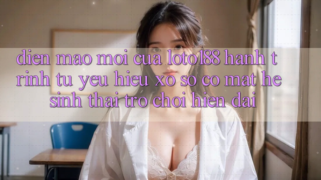 Diện Mạo Mới Của Loto188: Hành Trình Từ Yêu Hiệu Xổ Số Có mặt Hệ Sinh Thái Trò chơi Hiện Đại