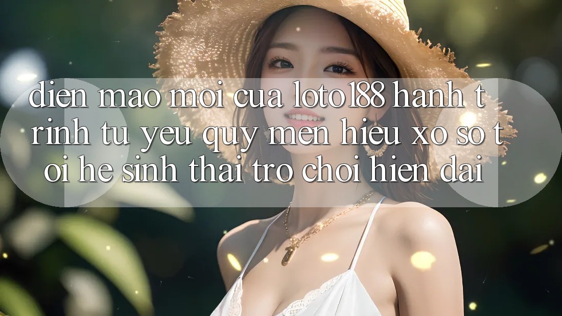 Diện Mạo Mới Của Loto188: Hành Trình Từ Yêu quý mến Hiệu Xổ Số Tới Hệ Sinh Thái Trò chơi Hiện Đại