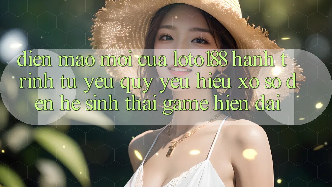 Diện Mạo Mới Của Loto188: Hành Trình Từ Yêu quý yêu Hiệu Xổ Số Đến Hệ Sinh Thái Game Hiện Đại