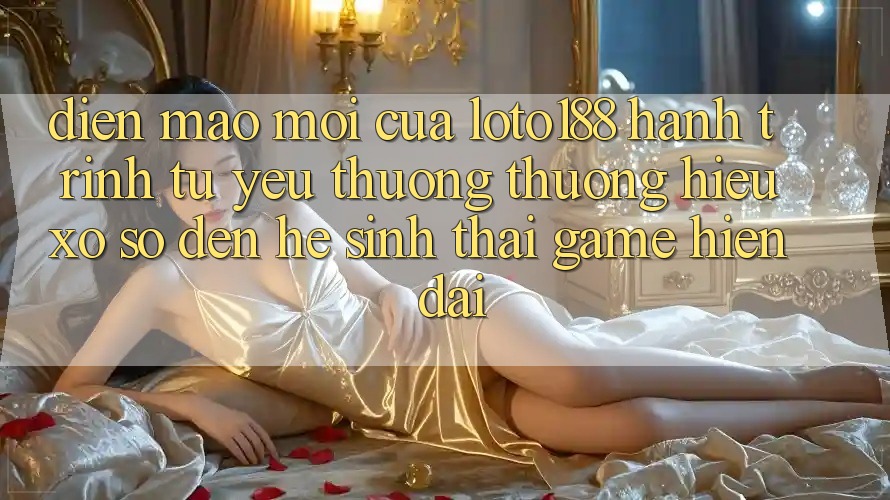 Diện Mạo Mới Của Loto188: Hành Trình Từ Yêu thương thương Hiệu Xổ Số Đến Hệ Sinh Thái Game Hiện Đại
