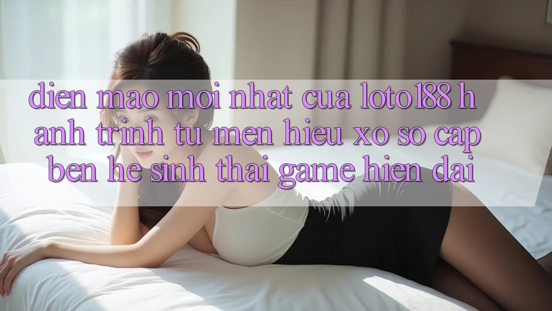 Diện Mạo Mới nhất Của Loto188: Hành Trình Từ Mến Hiệu Xổ Số Cập bến Hệ Sinh Thái Game Hiện Đại