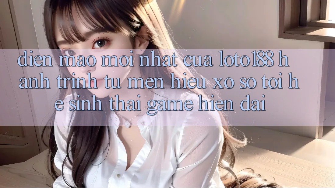 Diện Mạo Mới nhất Của Loto188: Hành Trình Từ Mến Hiệu Xổ Số Tới Hệ Sinh Thái Game Hiện Đại