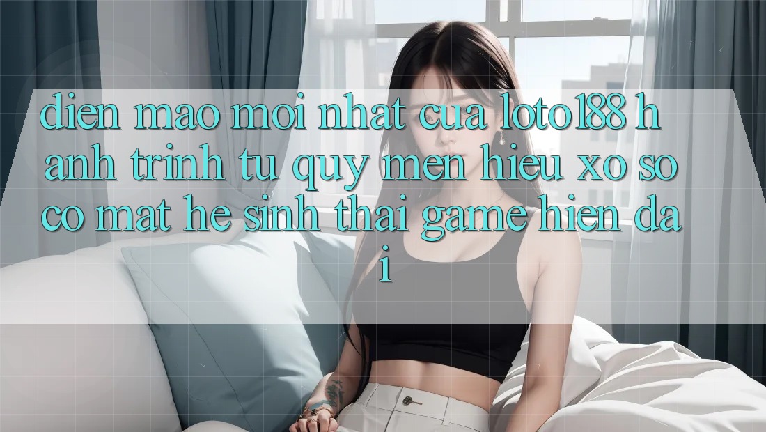 Diện Mạo Mới nhất Của Loto188: Hành Trình Từ Quý mến Hiệu Xổ Số Có mặt Hệ Sinh Thái Game Hiện Đại