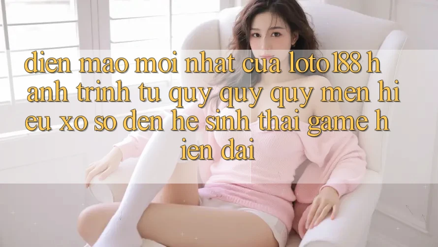 Diện Mạo Mới nhất Của Loto188: Hành Trình Từ Quý quý quý mến Hiệu Xổ Số Đến Hệ Sinh Thái Game Hiện Đại