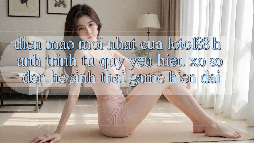 Diện Mạo Mới nhất Của Loto188: Hành Trình Từ Quý yêu Hiệu Xổ Số Đến Hệ Sinh Thái Game Hiện Đại