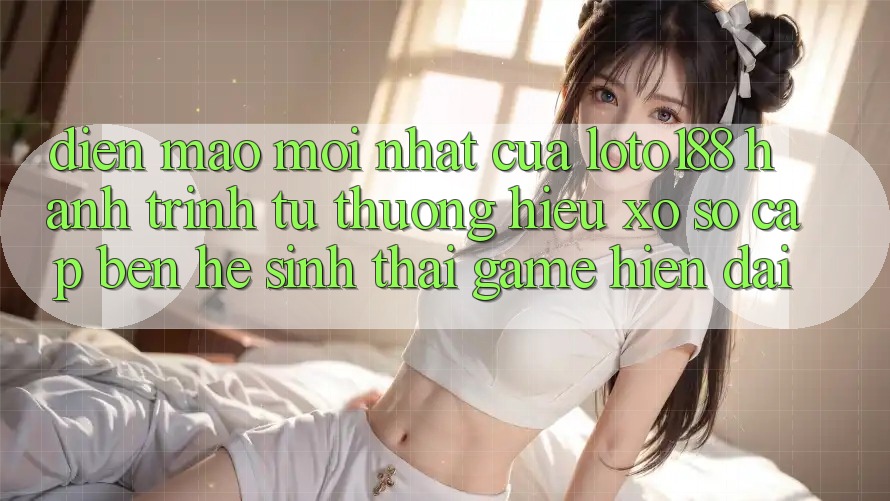 Diện Mạo Mới nhất Của Loto188: Hành Trình Từ Thương Hiệu Xổ Số Cập bến Hệ Sinh Thái Game Hiện Đại