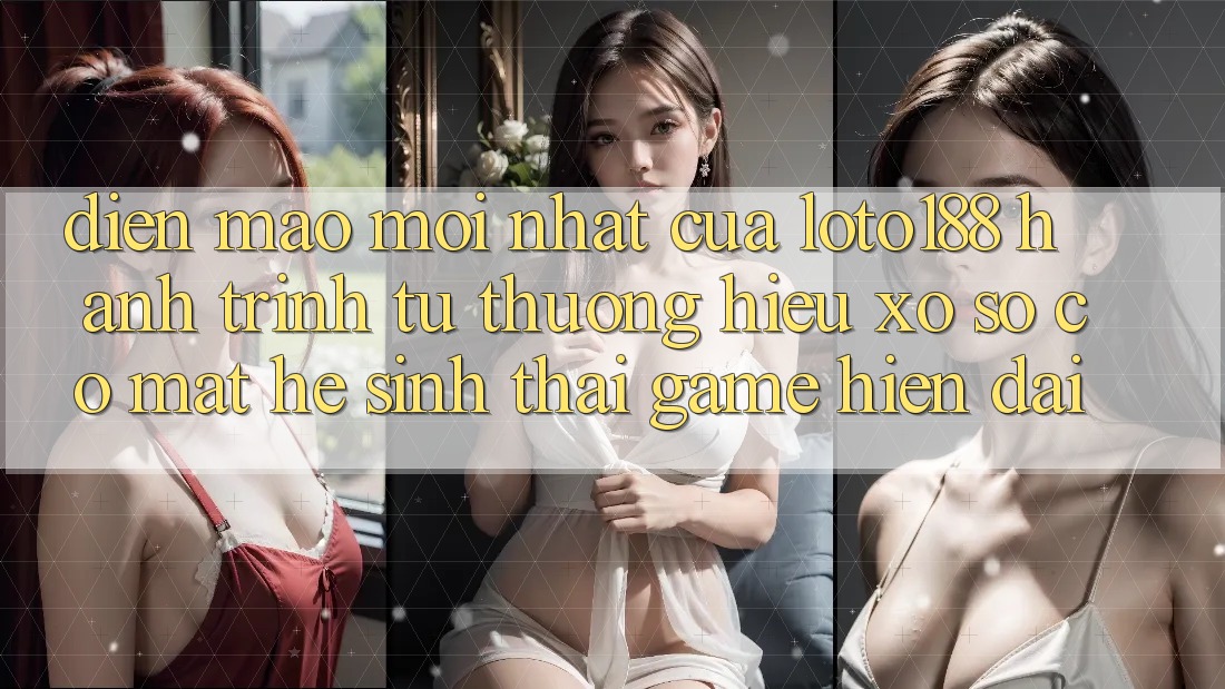 Diện Mạo Mới nhất Của Loto188: Hành Trình Từ Thương Hiệu Xổ Số Có mặt Hệ Sinh Thái Game Hiện Đại